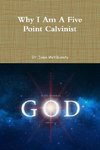 Why I Am A Five Point Calvinist