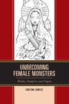 Unbecoming Female Monsters