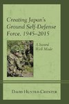 Creating Japan's Ground Self-Defense Force, 1945-2015