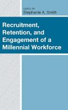 Recruitment, Retention, and Engagement of a Millennial Workforce