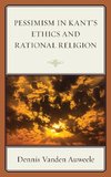 Pessimism in Kant's Ethics and Rational Religion