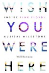 Wish You Were Here: Inside Pink Floyd's Musical Milestone