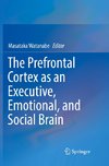 The Prefrontal Cortex as an Executive, Emotional, and Social Brain