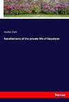 Recollections of the private life of Napoleon