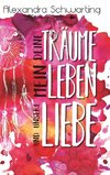 Deine Träume, mein Leben und unsere Liebe