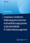 Compliance-konforme Einbindung biometrischer Authentifizierungssysteme in das betriebliche IT-Sicherheitsmanagement