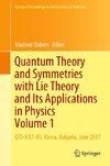 Quantum Theory and Symmetries with Lie Theory and Its Applications in Physics Volume 1