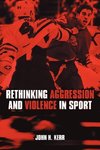 Kerr, J: Rethinking Aggression and Violence in Sport