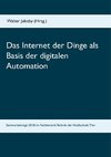 Das Internet der Dinge  als Basis  der digitalen Automation