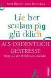 Lieber schlampig glücklich als ordentlich gestresst