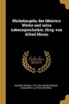 Michelangelo; Des Meisters Werke Und Seine Lebensgeschichte. Hrsg. Von Alfred Merau