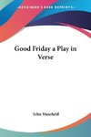 Good Friday a Play in Verse