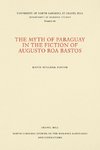 The Myth of Paraguay in the Fiction of Augusto Roa Bastos