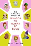 THE AMAZING, AWESOME WHADDA-YA-WANNA-BE BOOK