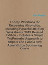 12-Step Workbook for Recovering Alcoholics, Including Powerful 4th-Step Worksheets, 2018 Revised Edition - Includes a Simple Yet Powerful Approach to Steps 6 and 7 and a New Appendix on Sponsoring Others