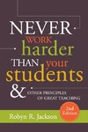 Never Work Harder Than Your Students and Other Principles of Great Teaching