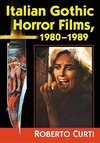 Curti, R:  Italian Gothic Horror Films, 1980¿1989