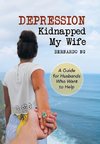 Depression Kidnapped My Wife