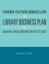 Phoenix Feather Booksellers and Library Business Plan and Academy Chain Conservatism Policy Guide