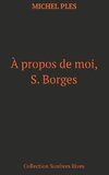 A propos de moi, S. Borges