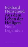 Eckhard Henscheid - Aus dem Leben der Heiligen