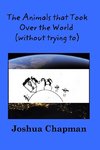 The Animals that Took Over the World (without trying to)!