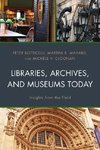 Libraries, Archives, and Museums Today