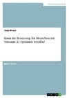 Kann die Betreuung für Menschen mit Trisomie 21 optimiert werden?