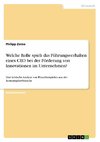 Welche Rolle spielt das Führungsverhalten eines CEO bei der Förderung von Innovationen im Unternehmen?