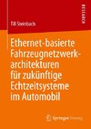 Ethernet-basierte Fahrzeugnetzwerkarchitekturen für zukünftige Echtzeitsysteme im Automobil