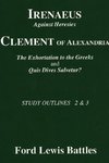 Irenaeus' 'Against Heresies' and Clement of Alexandria's 'The Exhortation to the Greeks' and 'Quis Dives Salvetur?'