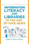 Information Literacy and Libraries in the Age of Fake News