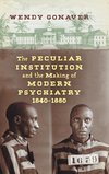 The Peculiar Institution and the Making of Modern Psychiatry, 1840-1880