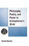 Philosophy, Poetry, and Power in Aristophanes' Birds