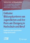 Exklusive Bildungskarrieren von Jugendlichen und ihre Peers am Übergang in Hochschule und Beruf