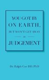 You Got By On Earth, But Won't Get Away In Judgement