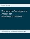 Theoretische Grundlagen und Ansätze der Betriebswirtschaftslehre