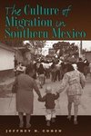 The Culture of Migration in Southern Mexico