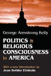 Kelly, G: Politics and Religious Consciousness in America