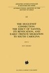 The Huguenot Connection: The Edict of Nantes, Its Revocation, and Early French Migration to South Carolina