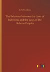 The Relations between the Laws of Babylonia and the Laws of the Hebrew Peoples