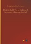 The Little Ball O´Fire or the Life and Adventures of John Marston Hall