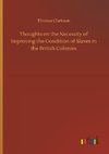 Thoughts on the Necessity of Improving the Condition of Slaves in the British Colonies