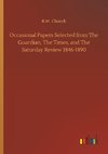 Occasional Papers Selected from The Guardian, The Times, and The Saturday Review 1846-1890