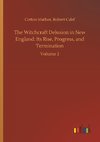 The Witchcraft Delusion in New England: Its Rise, Progress, and Termination