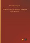 A Dissertation on the Books of Origen against Celsus