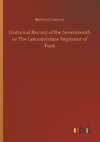 Historical Record of the Seventeenth or The Leicestershire Regiment of Foot