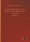 The Witchcraft Delusion in New England: Its Rise, Progress, and Termination