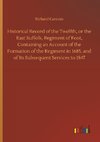 Historical Record of the Twelfth, or the East Suffolk, Regiment of Foot, Containing an Account of the Formation of the Regiment in 1685, and of Its Subsequent Services to 1847