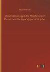 Observations upon the Prophecies of Daniel, and the Apocalypse of St. John